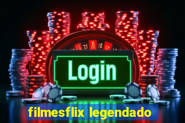 filmesflix legendado